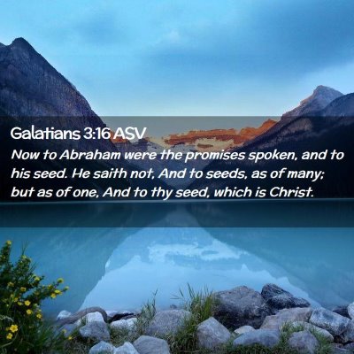 Picture 02 - Galatians 3:16 ASV - Now to Abraham were the promises spoken, and to - Bible Verse Picture