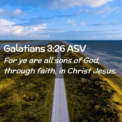 Picture 02 - Galatians 3:26 ASV - For ye are all sons of God, through faith, in - Bible Verse Picture