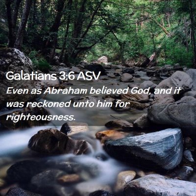 Picture 02 - Galatians 3:6 ASV - Even as Abraham believed God, and it was reckoned - Bible Verse Picture