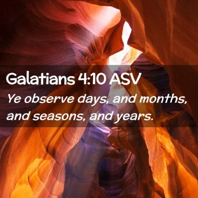 Picture 02 - Galatians 4:10 ASV - Ye observe days, and months, and seasons, and - Bible Verse Picture