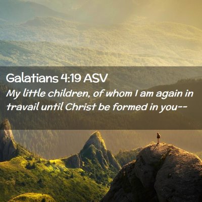 Picture 02 - Galatians 4:19 ASV - My little children, of whom I am again in travail - Bible Verse Picture