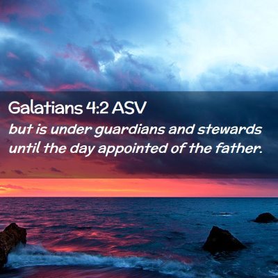 Picture 02 - Galatians 4:2 ASV - but is under guardians and stewards until the day - Bible Verse Picture