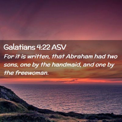 Picture 02 - Galatians 4:22 ASV - For it is written, that Abraham had two sons, one - Bible Verse Picture