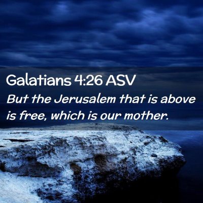 Picture 02 - Galatians 4:26 ASV - But the Jerusalem that is above is free, which is - Bible Verse Picture