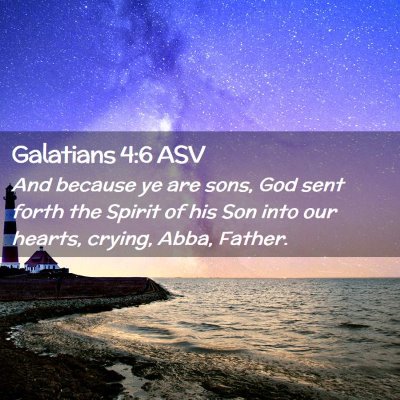 Picture 02 - Galatians 4:6 ASV - And because ye are sons, God sent forth the - Bible Verse Picture