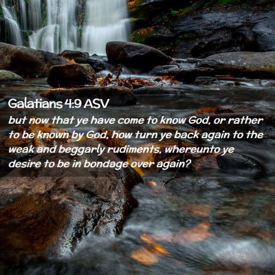 Picture 02 - Galatians 4:9 ASV - but now that ye have come to know God, or rather - Bible Verse Picture