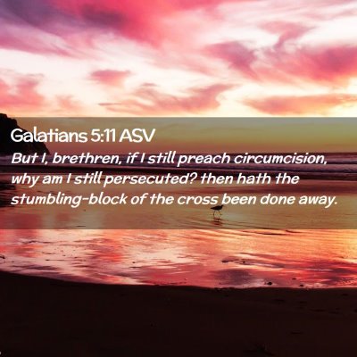 Picture 02 - Galatians 5:11 ASV - But I, brethren, if I still preach circumcision, - Bible Verse Picture