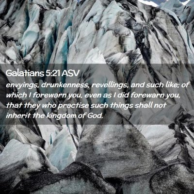 Picture 02 - Galatians 5:21 ASV - envyings, drunkenness, revellings, and such like; - Bible Verse Picture