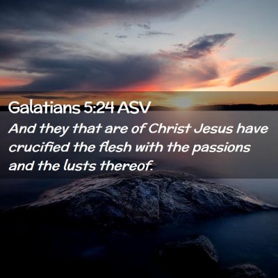 Picture 02 - Galatians 5:24 ASV - And they that are of Christ Jesus have crucified - Bible Verse Picture