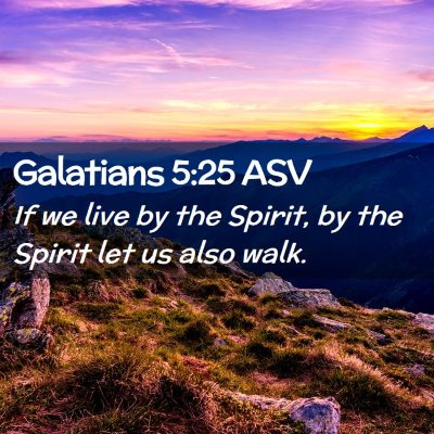Picture 02 - Galatians 5:25 ASV - If we live by the Spirit, by the Spirit let us - Bible Verse Picture
