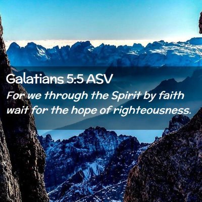 Picture 02 - Galatians 5:5 ASV - For we through the Spirit by faith wait for the - Bible Verse Picture