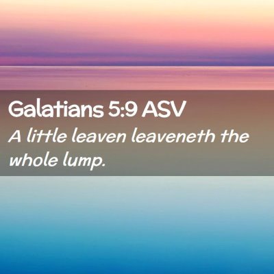 Picture 02 - Galatians 5:9 ASV - A little leaven leaveneth the whole - Bible Verse Picture