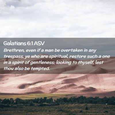 Picture 02 - Galatians 6:1 ASV - Brethren, even if a man be overtaken in any - Bible Verse Picture
