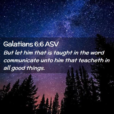 Picture 02 - Galatians 6:6 ASV - But let him that is taught in the word - Bible Verse Picture