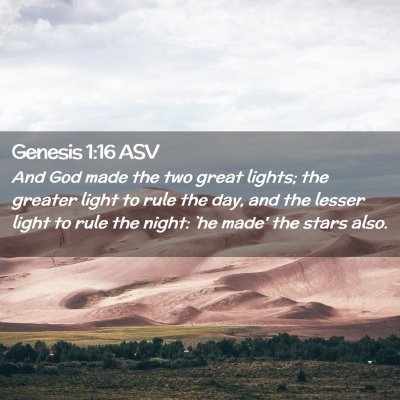 Picture 02 - Genesis 1:16 ASV - And God made the two great lights; the greater - Bible Verse Picture