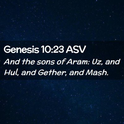 Picture 02 - Genesis 10:23 ASV - And the sons of Aram: Uz, and Hul, and Gether, - Bible Verse Picture