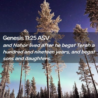 Picture 02 - Genesis 11:25 ASV - and Nahor lived after he begat Terah a hundred - Bible Verse Picture