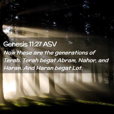 Picture 02 - Genesis 11:27 ASV - Now these are the generations of Terah. Terah - Bible Verse Picture