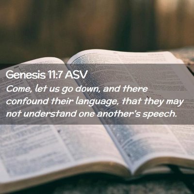 Picture 02 - Genesis 11:7 ASV - Come, let us go down, and there confound their - Bible Verse Picture