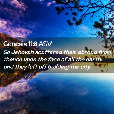 Picture 02 - Genesis 11:8 ASV - So Jehovah scattered them abroad from thence upon - Bible Verse Picture