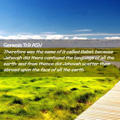Picture 02 - Genesis 11:9 ASV - Therefore was the name of it called Babel; - Bible Verse Picture