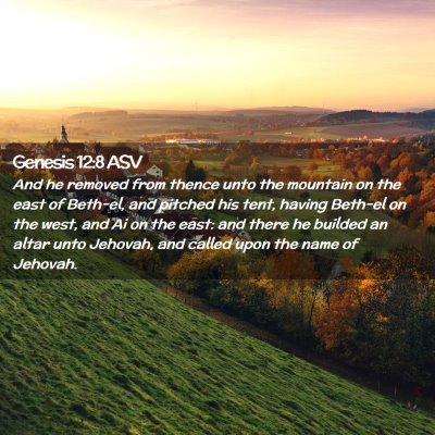 Picture 02 - Genesis 12:8 ASV - And he removed from thence unto the mountain on - Bible Verse Picture