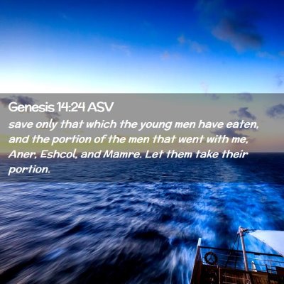 Picture 02 - Genesis 14:24 ASV - save only that which the young men have eaten, - Bible Verse Picture