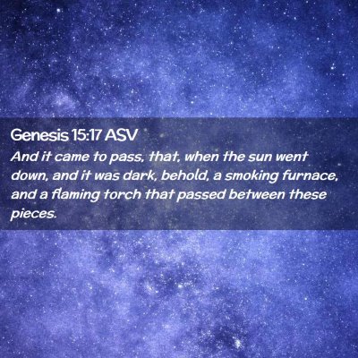 Picture 02 - Genesis 15:17 ASV - And it came to pass, that, when the sun went - Bible Verse Picture