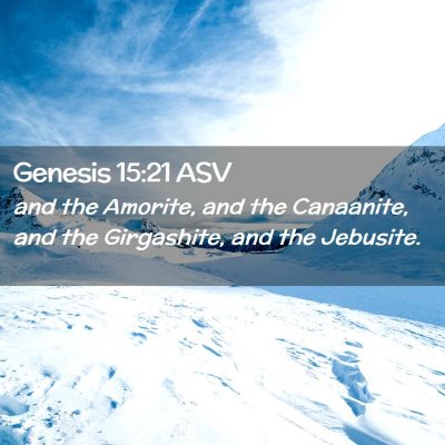 Picture 02 - Genesis 15:21 ASV - and the Amorite, and the Canaanite, and the - Bible Verse Picture
