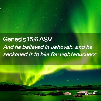 Picture 02 - Genesis 15:6 ASV - And he believed in Jehovah; and he reckoned it to - Bible Verse Picture