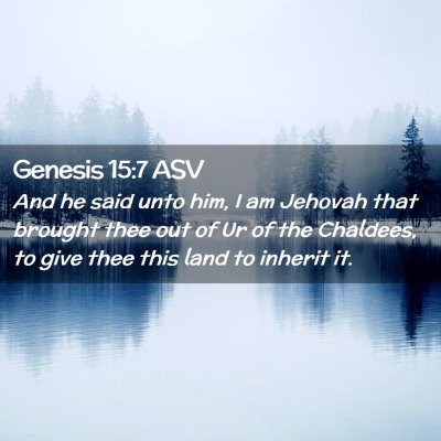 Picture 02 - Genesis 15:7 ASV - And he said unto him, I am Jehovah that brought - Bible Verse Picture