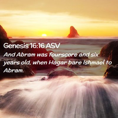 Picture 02 - Genesis 16:16 ASV - And Abram was fourscore and six years old, when - Bible Verse Picture