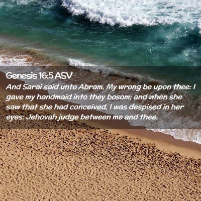 Picture 02 - Genesis 16:5 ASV - And Sarai said unto Abram, My wrong be upon thee: - Bible Verse Picture