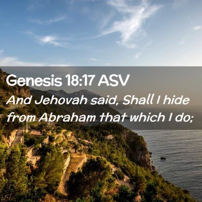 Picture 02 - Genesis 18:17 ASV - And Jehovah said, Shall I hide from Abraham that - Bible Verse Picture