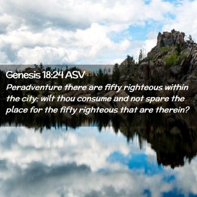 Picture 02 - Genesis 18:24 ASV - Peradventure there are fifty righteous within the - Bible Verse Picture