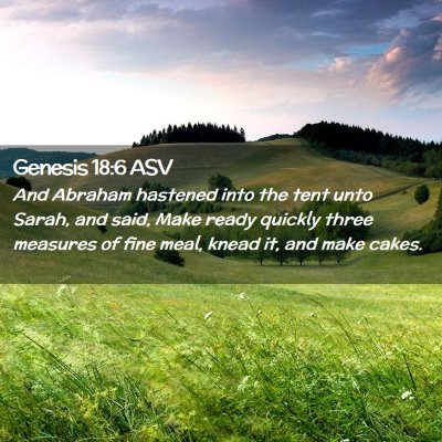 Picture 02 - Genesis 18:6 ASV - And Abraham hastened into the tent unto Sarah, - Bible Verse Picture