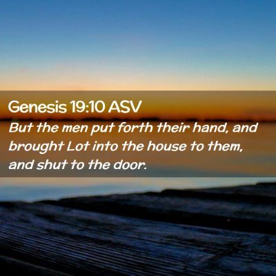 Picture 02 - Genesis 19:10 ASV - But the men put forth their hand, and brought Lot - Bible Verse Picture