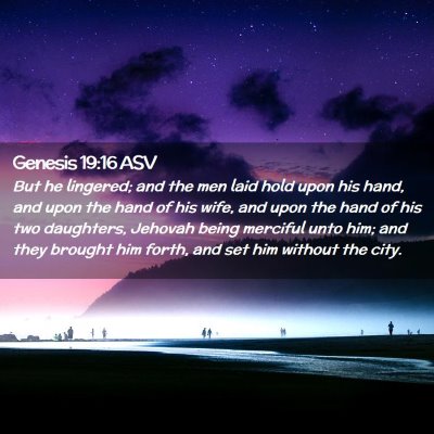 Picture 02 - Genesis 19:16 ASV - But he lingered; and the men laid hold upon his - Bible Verse Picture
