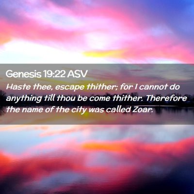Picture 02 - Genesis 19:22 ASV - Haste thee, escape thither; for I cannot do - Bible Verse Picture
