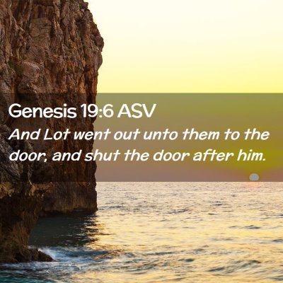 Picture 02 - Genesis 19:6 ASV - And Lot went out unto them to the door, and shut - Bible Verse Picture