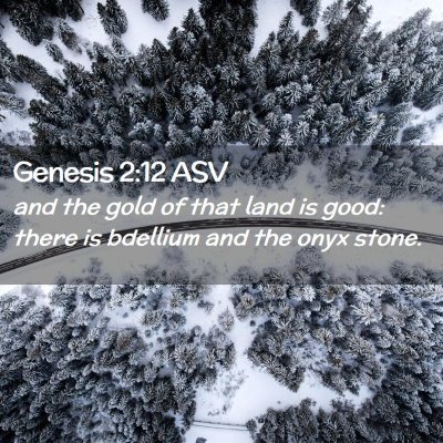Picture 02 - Genesis 2:12 ASV - and the gold of that land is good: there is - Bible Verse Picture