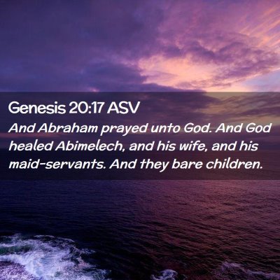 Picture 02 - Genesis 20:17 ASV - And Abraham prayed unto God. And God healed - Bible Verse Picture