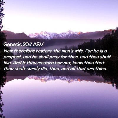 Picture 02 - Genesis 20:7 ASV - Now therefore restore the man's wife. For he is a - Bible Verse Picture