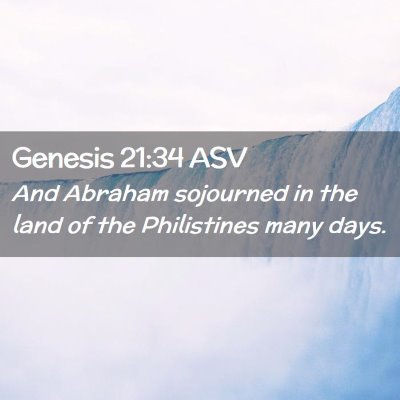 Picture 02 - Genesis 21:34 ASV - And Abraham sojourned in the land of the - Bible Verse Picture