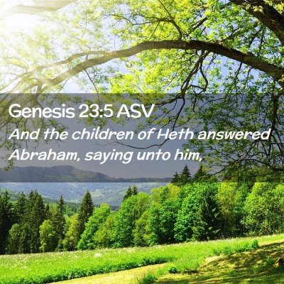 Picture 02 - Genesis 23:5 ASV - And the children of Heth answered Abraham, saying - Bible Verse Picture