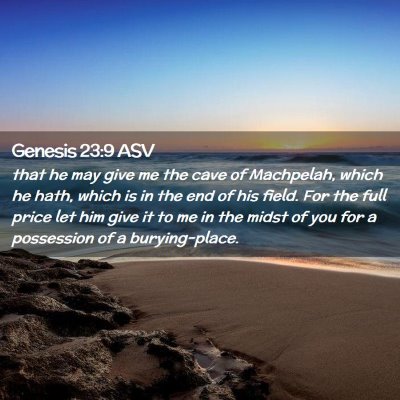 Picture 02 - Genesis 23:9 ASV - that he may give me the cave of Machpelah, which - Bible Verse Picture