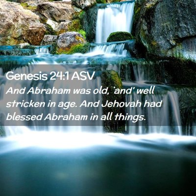 Picture 02 - Genesis 24:1 ASV - And Abraham was old, `and' well stricken in age. - Bible Verse Picture