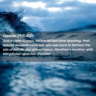 Picture 02 - Genesis 24:15 ASV - And it came to pass, before he had done speaking, - Bible Verse Picture