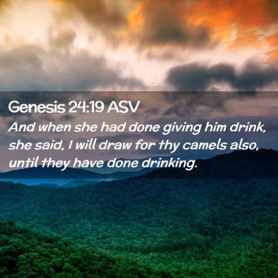 Picture 02 - Genesis 24:19 ASV - And when she had done giving him drink, she said, - Bible Verse Picture