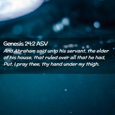 Picture 02 - Genesis 24:2 ASV - And Abraham said unto his servant, the elder of - Bible Verse Picture